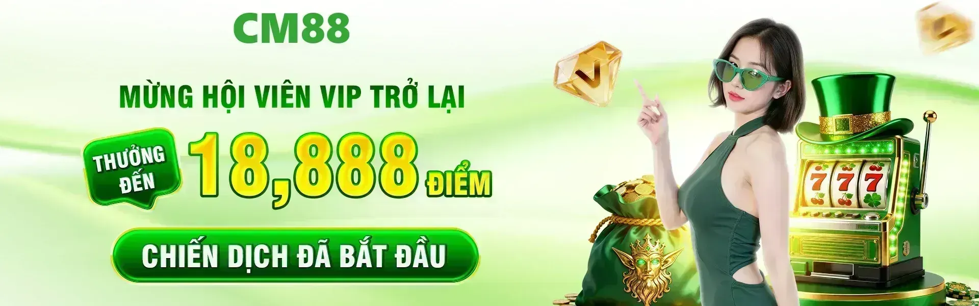 Phiên bản 9: Các thành viên VIP trở lại CM88 trong giai đoạn khuyến mãi sẽ đủ điều kiện nhận phần thưởng lên tới 18,888 điểm theo thể lệ đã được công bố.
